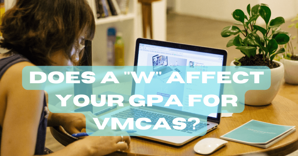 Does a W affect your GPA for VMCAS
